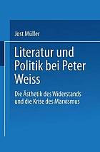 Literatur und Politik bei Peter Weiss : die "Ästhetik des Widerstands" und die Krise des Marxismus