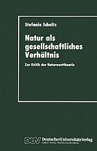 Natur als gesellschaftliches Verhältnis : zur Kritik der Naturwerttheorie