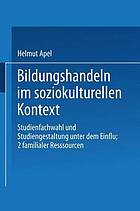 Bildungshandeln im soziokulturellen Kontext : Studienfachwahl und Studiengestaltung unter dem Einfluß familialer Ressourcen