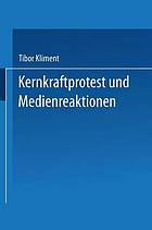 Kernkraftprotest und Medienreaktionen : Deutungsmuster einer Widerstandsbewegung und öffentliche Rezeption