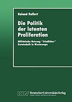 Die Politik der latenten Proliferation : militärische Nutzung "friedlicher" Kerntechnik in Westeuropa