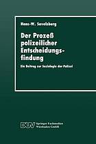 Der Prozess polizeilicher Entscheidungsfindung : ein Beitrag zur Soziologie der Polizei