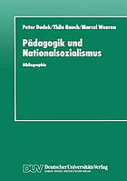 Pädagogik und Nationalsozialismus Bibliographie pädagogischer Hochschulschriften und Abhandlungen zur NS-Vergangenheit in der BRD und DDR 1945 - 1990