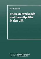 Interessenverbände und Umweltpolitik in den USA die Umweltthematik bei Wirtschaftsverbänden, Gewerkschaften und Naturschutzorganisationen seit 1960