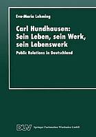 Carl Hundhausen : sein Leben, sein Werk, sein Lebenswerk : public relations in Deutschland