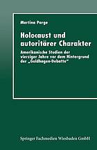 Holocaust und autoritärer Charakter Amerikanische Studien der vierziger Jahre vor dem Hintergrund der "Goldhagen-Debatte"