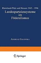 Landesparteiensysteme im Föderalismus Rheinland-Pfalz und Hessen 1945 - 1996