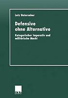 Defensive ohne Alternative : kategorischer Imperativ und militärische Macht