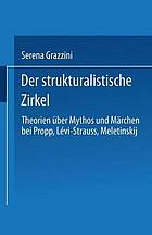 Der strukturalistische Zirkel : Theorien über Mythos und Märchen bei Propp, Levi-Strauss, Meletinskij