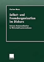 Selbst- und Fremdorganisation im Diskurs : interne Kommunikation in Wirtschaftsunternehmen