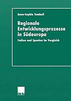 Regionale Entwicklungsprozesse in Südeuropa : Italien und Spanien im Vergleich