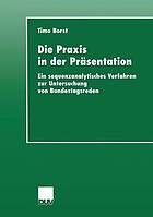 Die Praxis in der Präsentation : ein sequenzanalytisches Verfahren zur Untersuchung von Bundestagsreden