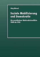 Soziale Mobilisierung und Demokratie : die preußischen Wahlrechtskonflikte 1900 bis 1918