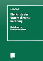 Die Krisis der Unternehmensberatung : ein Beitrag zur Beratungsforschung