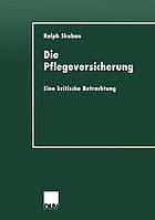 Die Pflegeversicherung eine kritische Betrachtung