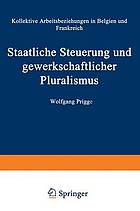 Staatliche Steuerung und gewerkschaftlicher Pluralismus kollektive Arbeitsbeziehungen in Belgien und Frankreich