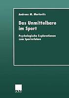 Das Unmittelbare im Sport : psychologische Explorationen zum Sporterleben