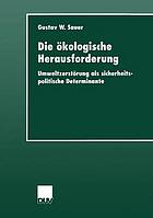 Die ökologische Herausforderung Umweltzerstörung als sicherheitspolitische Determinante