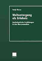 Weltuntergang als Erlebnis apokalyptische Erzählungen in den Massenmedien