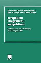 Europäische Integrationsperspektiven Ambivalenzen der Entwicklung und Lösungsansätze