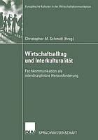 Wirtschaftsalltag und Interkulturalität Fachkommunikation als interdisziplinäre Herausforderung