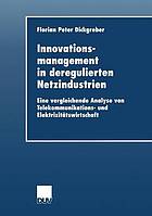 Innovationsmanagement in deregulierten Netzindustrien : eine vergleichende Analyse von Telekommunikations- und Elektrizitätswirtschaft