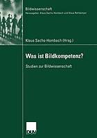 Was ist Bildkompetenz? : Studien zur Bildwissenschaft ; [... Vorträge und Podiumsdiskussionen des Symposiums "Was ist Bildkompetenz?" ... vom 4. - 6. März 2001 in der Tagungsstätte "Schloss Wendgraben" ...]