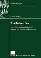 Vom Bild zum Sinn : Das ikonische Zeichen zwischen Semiotik und analytischer Philosophie