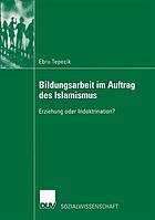 Bildungsarbeit im Auftrag des Islamismus Erziehung oder Indoktrination?