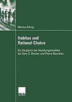 Habitus und Rational Choice : Ein Vergleich der Handlungsmodelle bei Gary S. Becker und Pierre Bourdieu