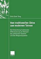 Vom traditionellen China zum modernen Taiwan : die Entwicklung funktionaler Differenzierung am Beispiel des politischen Systems und des Religionssystems