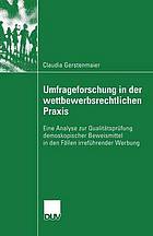 Umfrageforschung in der wettbewerbsrechtlichen Praxis Eine Analyse zur Qualitätsprüfung demoskopischer Beweismittel in den Fällen irreführender Werbung