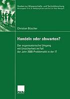 Handeln oder abwarten? der organisatorische Umgang mit Unsicherheit im Fall der Jahr-2000-Problematik in der IT