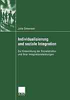 Individualisierung und soziale Integration : zur Entwicklung der Sozialstruktur und ihrer Integrationsleistungen