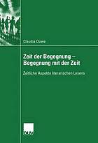 Zeit der Begegnung - Begegnung mit der Zeit zeitliche Aspekte literarischen Lesens