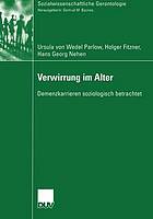 Verwirrung im Alter : Demenzkarrieren soziologisch betrachtet