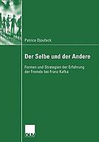 Der Selbe und der Andere Formen und Strategien der Erfahrung der Fremde bei Franz Kafka