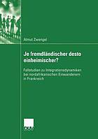 Je fremdländischer desto einheimischer? : Fallstudien zu Integrationsdynamiken bei nordafrikanischen Einwanderern in Frankreich