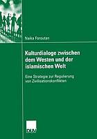 Kulturdialoge zwischen dem Westen und der islamischen Welt Eine Strategie zur Regulierung von Zivilisationskonflikten