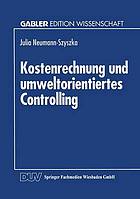 Kostenrechnung und umweltorientiertes Controlling Möglichkeiten und Grenzen des Einsatzes eines traditionellen Controllinginstruments im umweltorientierten Controlling