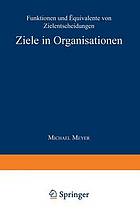 Ziele in Organisationen : Funktionen und Äquivalente von Zielentscheidungen