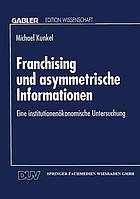 Franchising und asymmetrische Informationen : eine institutionenökonomische Untersuchung