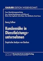 Kundennähe in Dienstleistungsunternehmen : empirische Analyse von Banken