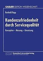 Kundenzufriedenheit durch Servicequalität Konzeption, Messung, Umsetzung