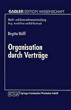 Organisation durch Verträge : Koordination und Motivation in Unternehmen