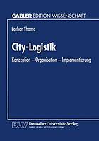 City-Logistik : Konzeption - Organisation - Implementierung