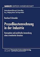 Prozesskostenrechnung in der Industrie : Konzeption und praktische Anwendung eines erweiterten Ansatzes.