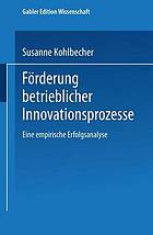 Förderung betrieblicher Innovationsprozesse : eine empirische Erfolgsanalyse