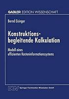 Konstruktionsbegleitende Kalkulation : Modell eines effizienten Kosteninformationssystems