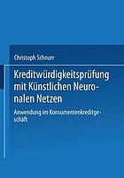 Kreditwürdigkeitsprüfung mit künstlichen neuronalen Netzen Anwendung im Konsumentenkreditgeschäft